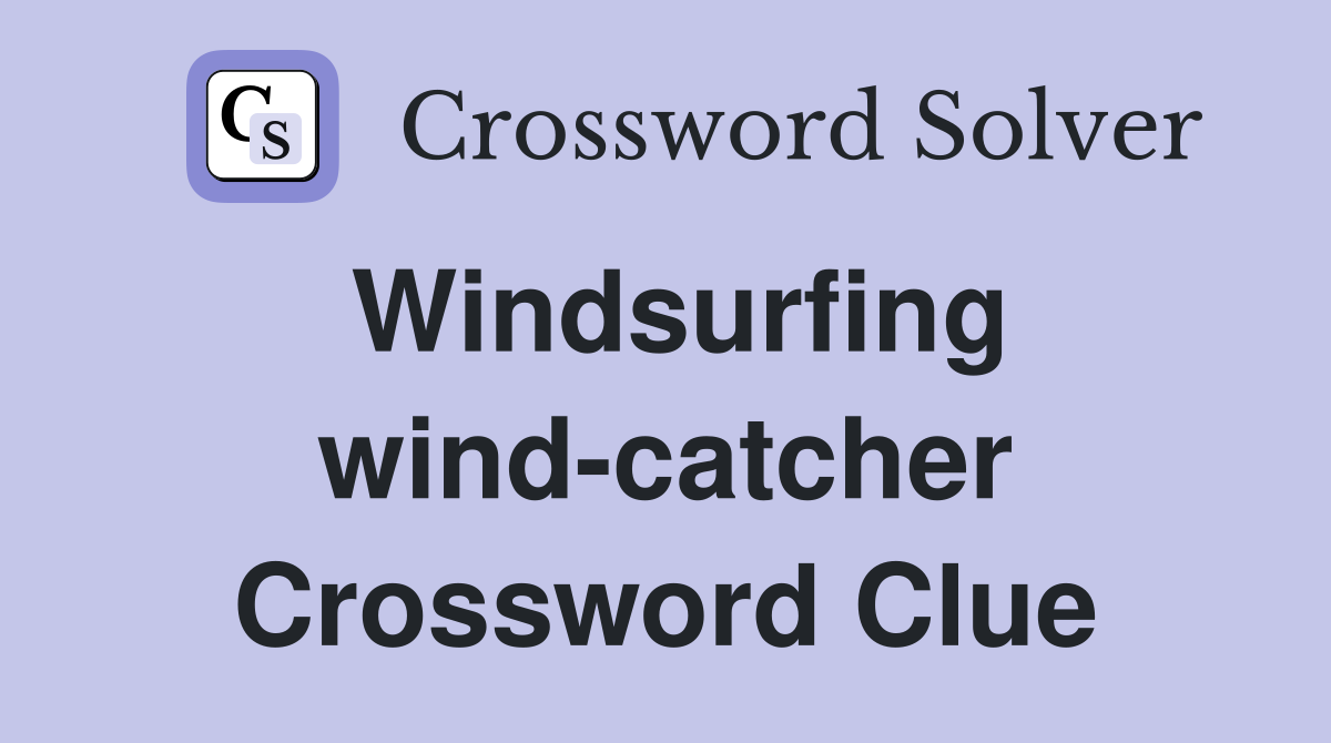 Windsurfing wind-catcher Crossword Clue