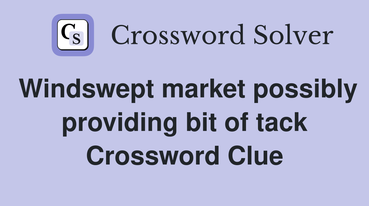 Windswept market possibly providing bit of tack Crossword Clue