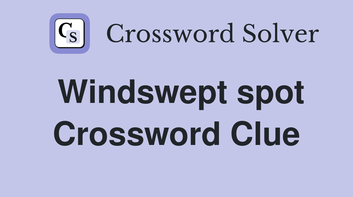 Windswept spot Crossword Clue