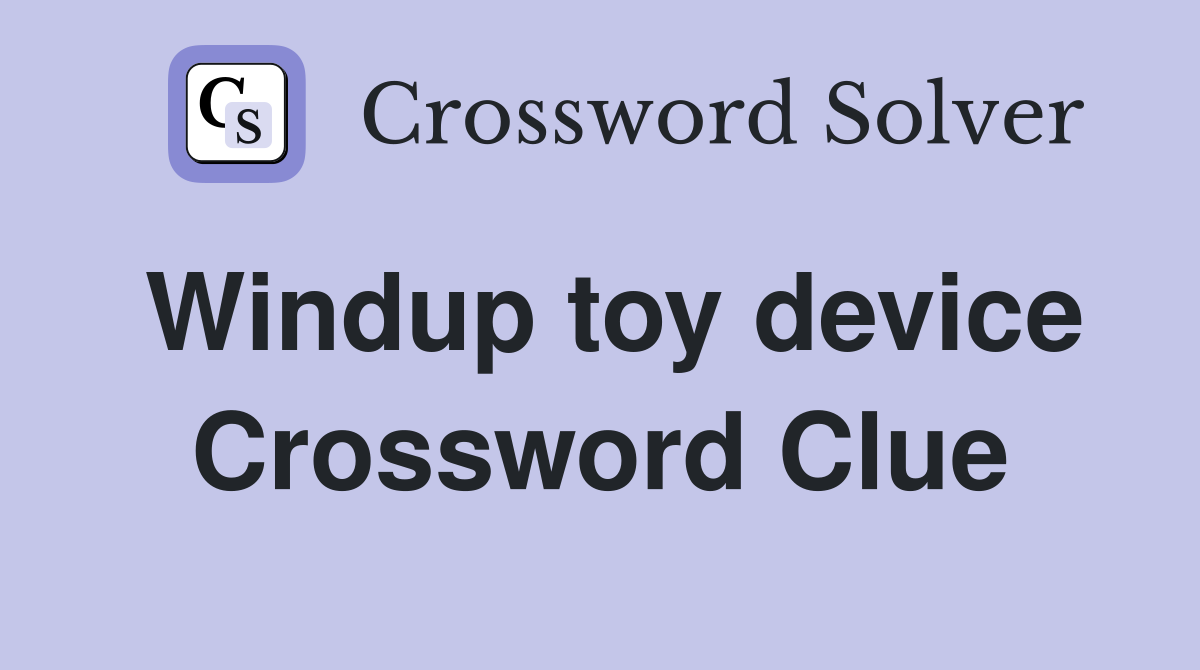 Windup toy device Crossword Clue