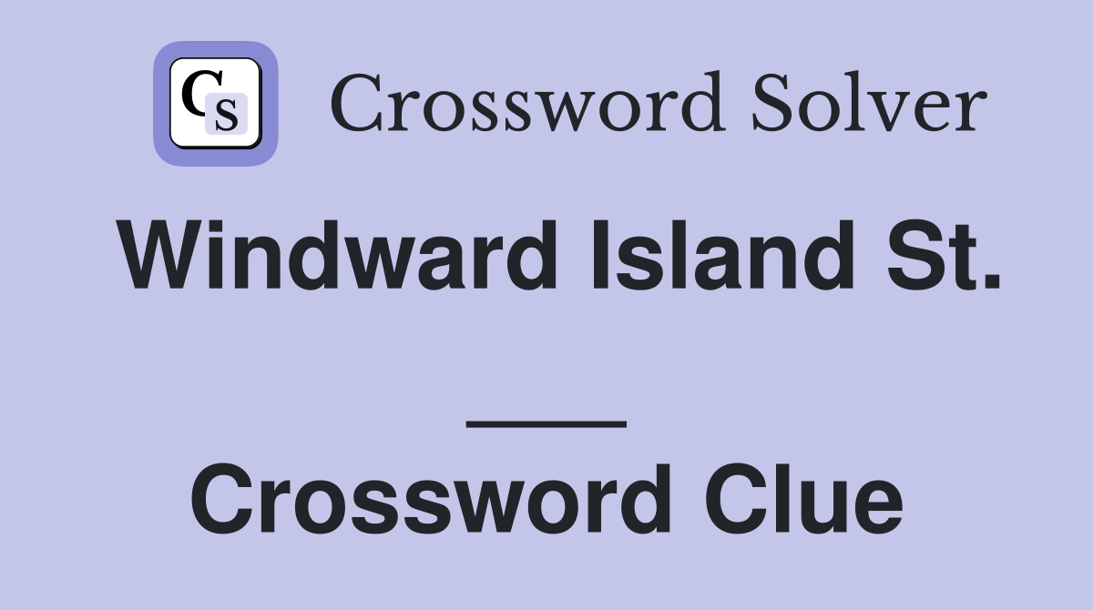 Windward Island St. ___ Crossword Clue