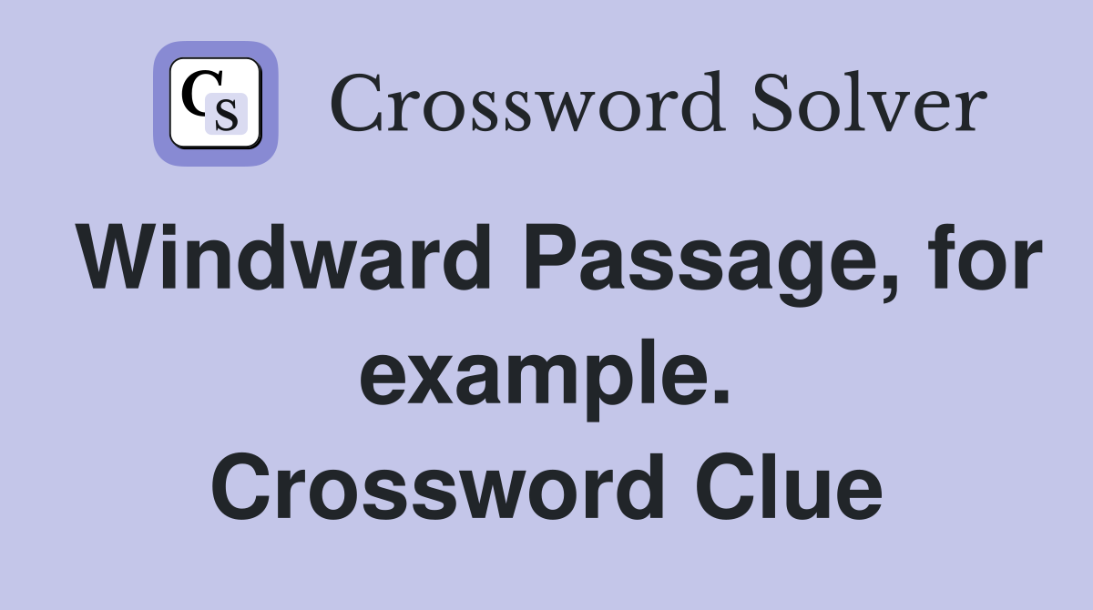 Windward Passage, for example. Crossword Clue