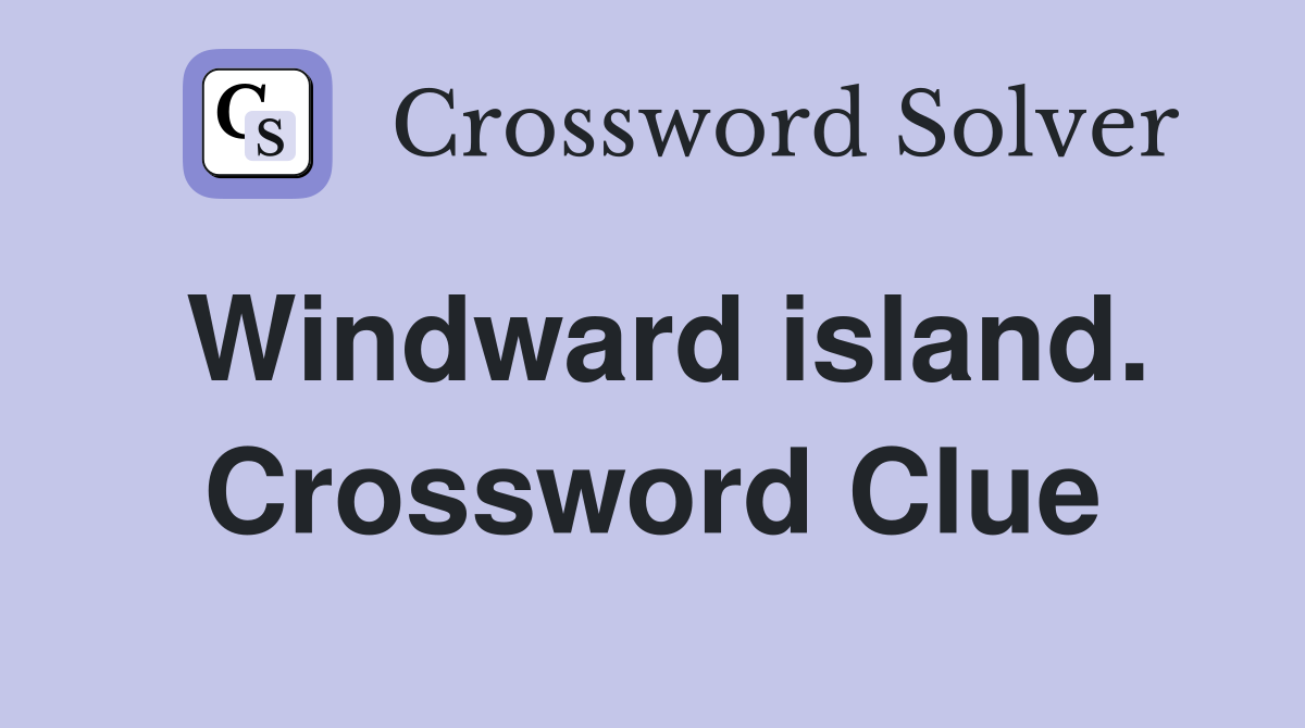 Windward island. Crossword Clue