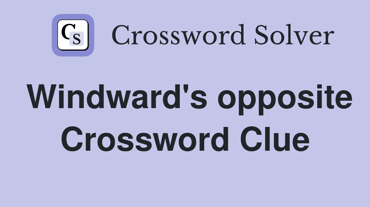 Windward's opposite Crossword Clue