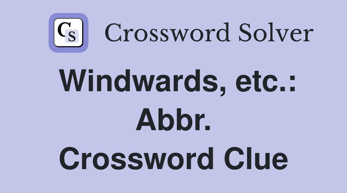 Windwards, etc.: Abbr. Crossword Clue