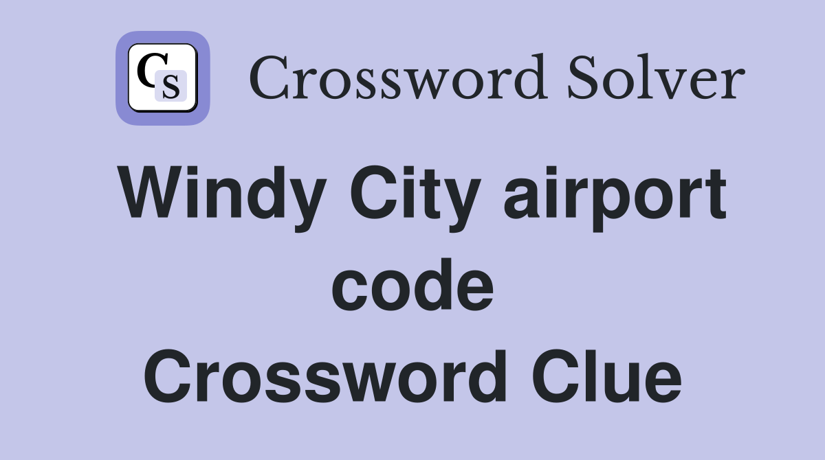 Windy City airport code Crossword Clue
