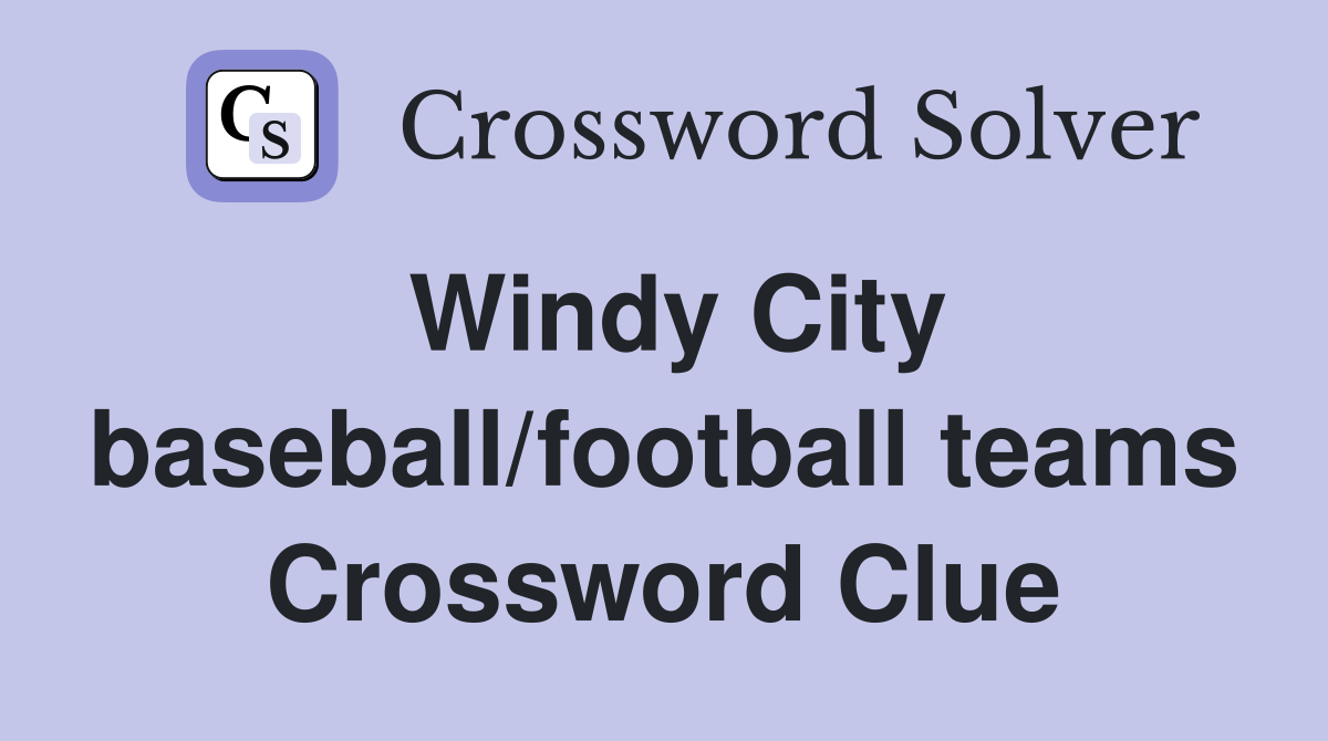 Windy City baseball/football teams Crossword Clue