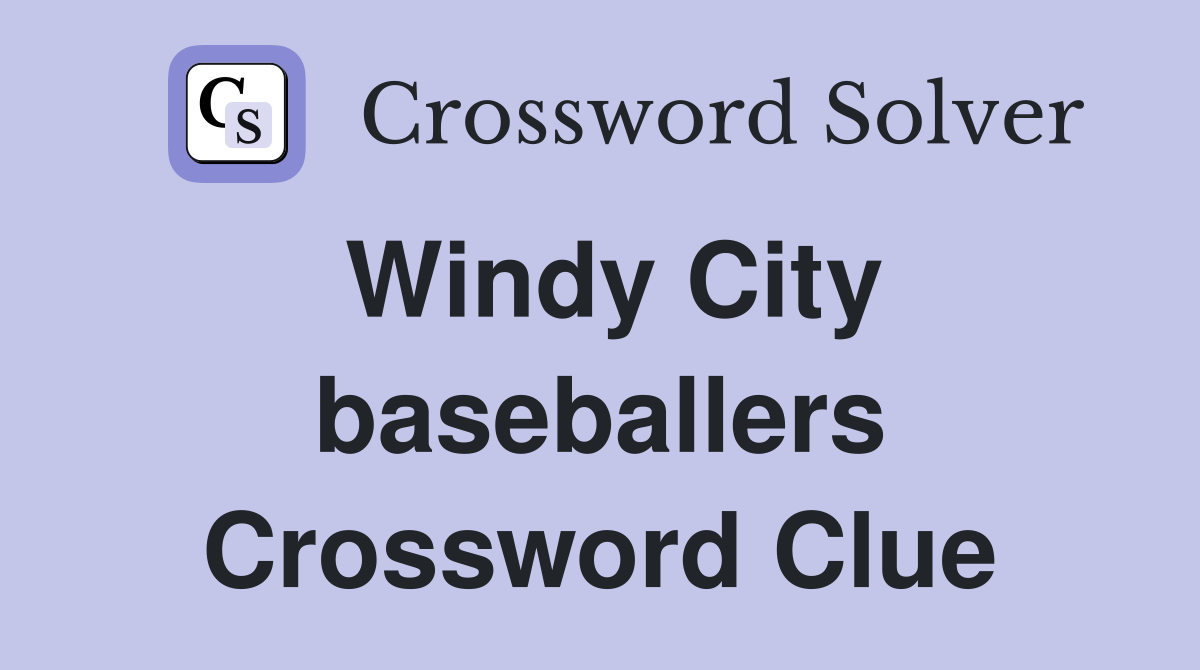 Windy City baseballers Crossword Clue
