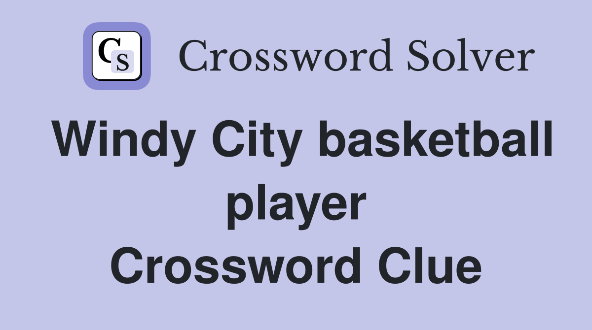 Windy City basketball player Crossword Clue