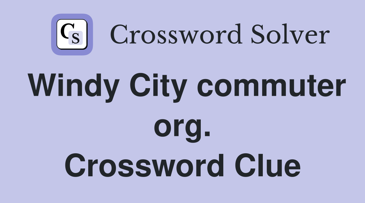 Windy City commuter org. Crossword Clue