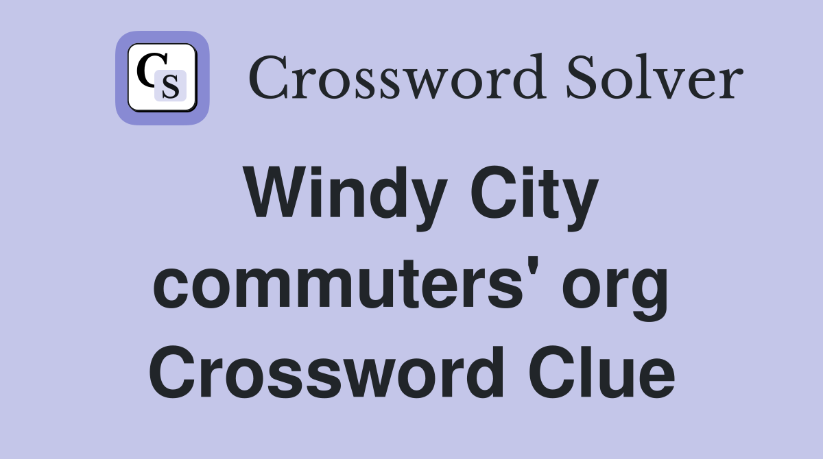 Windy City commuters' org Crossword Clue