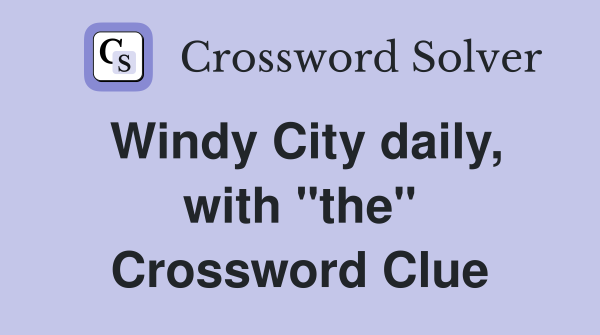 Windy City daily, with "the" Crossword Clue