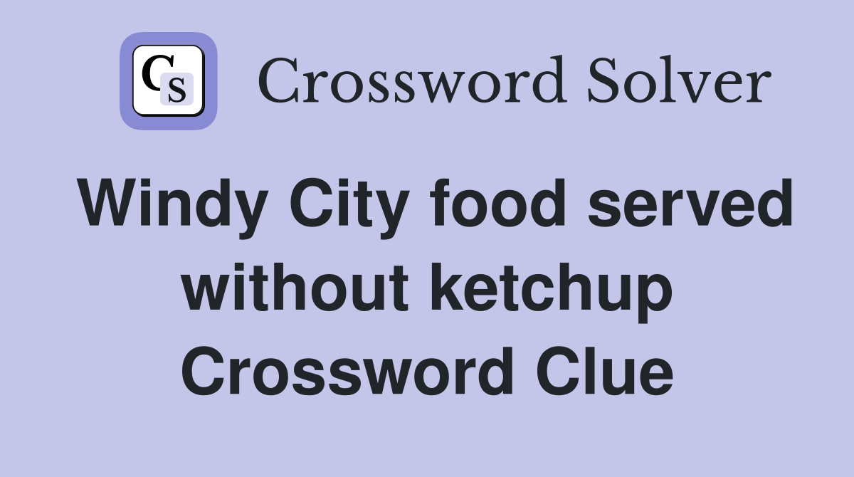 Windy City food served without ketchup Crossword Clue