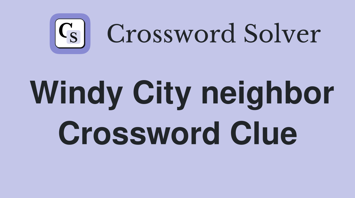 Windy City neighbor Crossword Clue