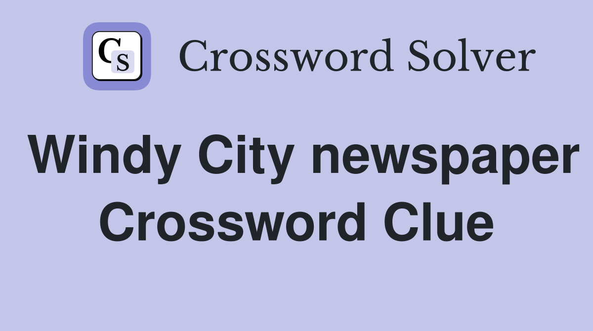 Windy City newspaper Crossword Clue