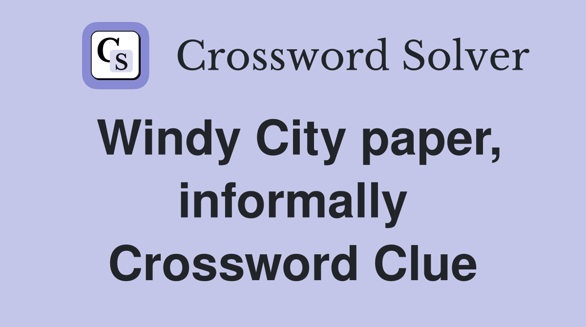 Windy City paper, informally Crossword Clue