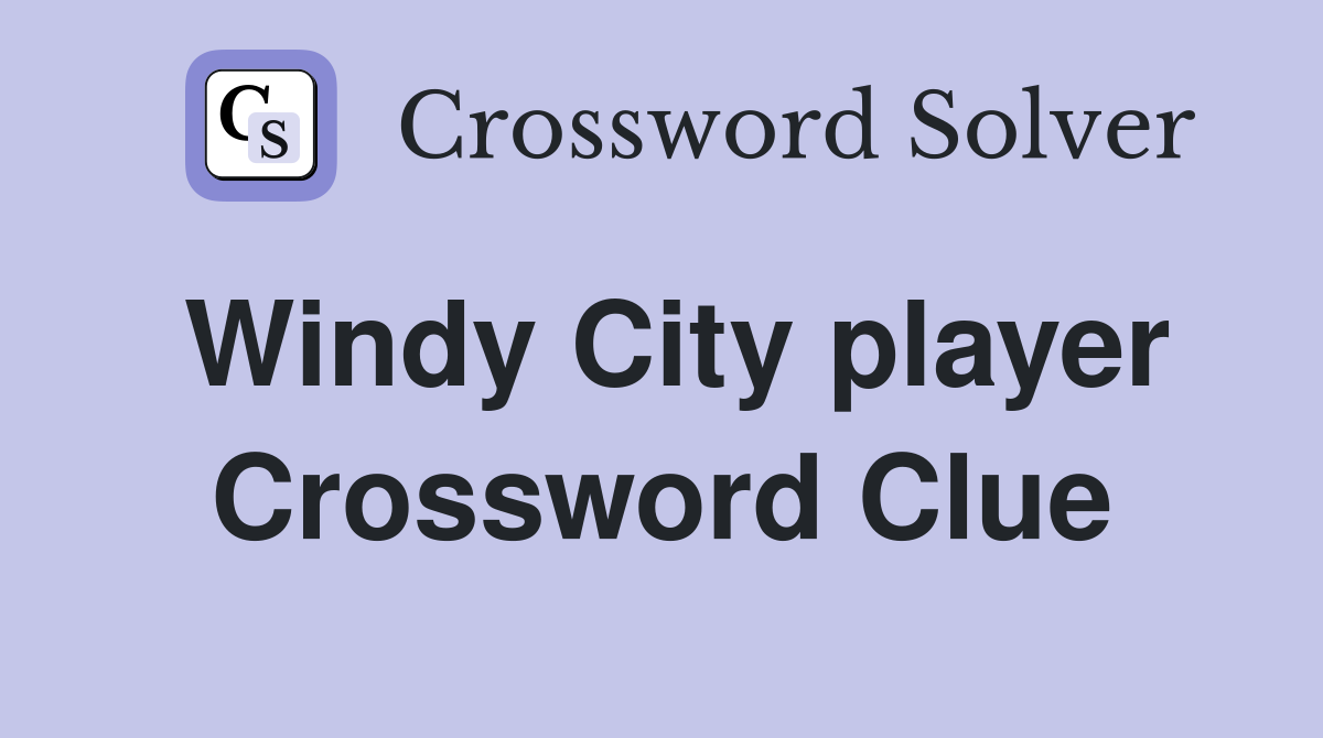 Windy City player Crossword Clue
