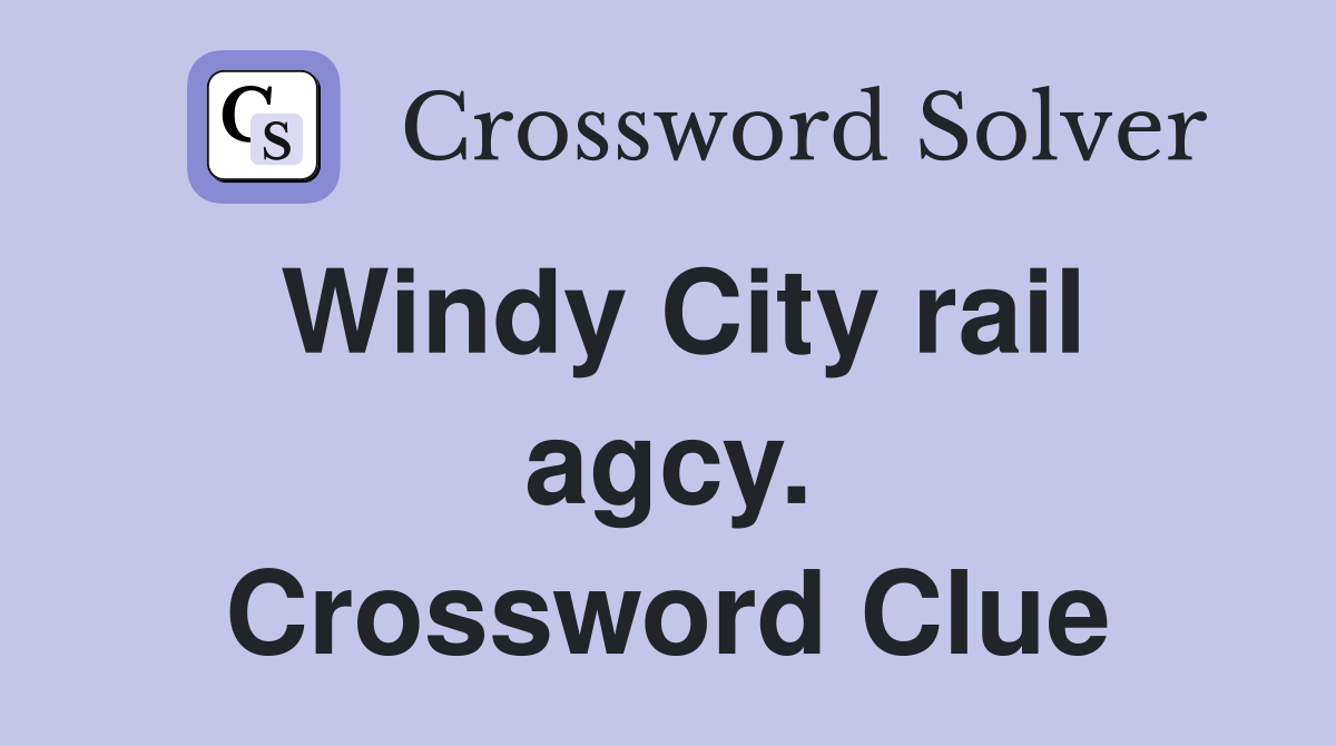 Windy City rail agcy. Crossword Clue