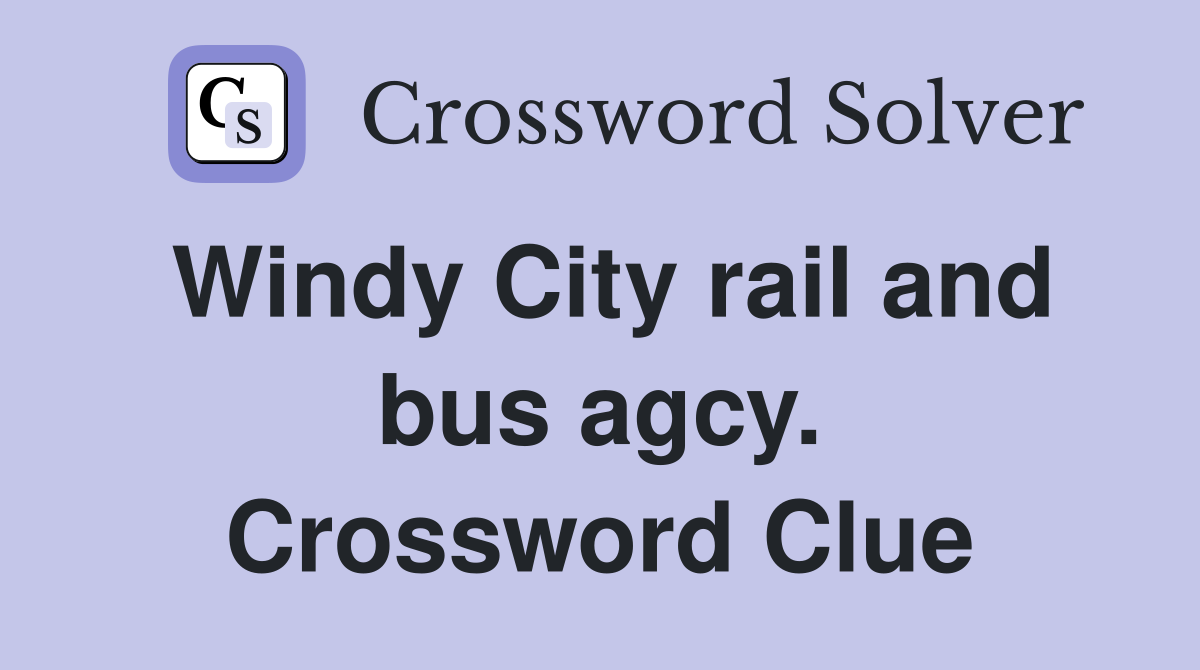 Windy City rail and bus agcy. Crossword Clue