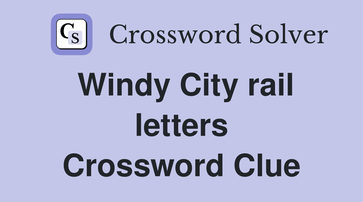 Windy City rail letters Crossword Clue