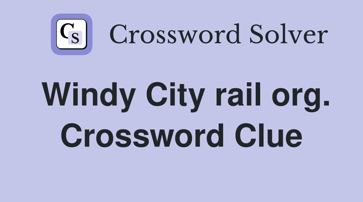 Windy City rail org. Crossword Clue