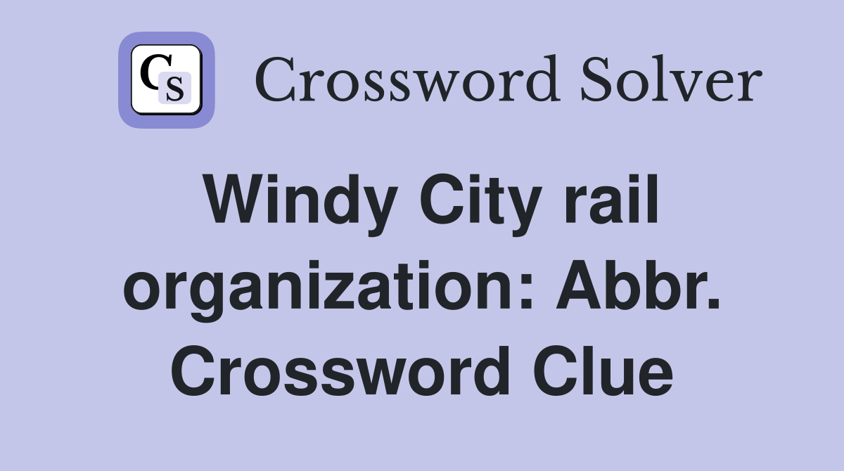 Windy City rail organization: Abbr. Crossword Clue