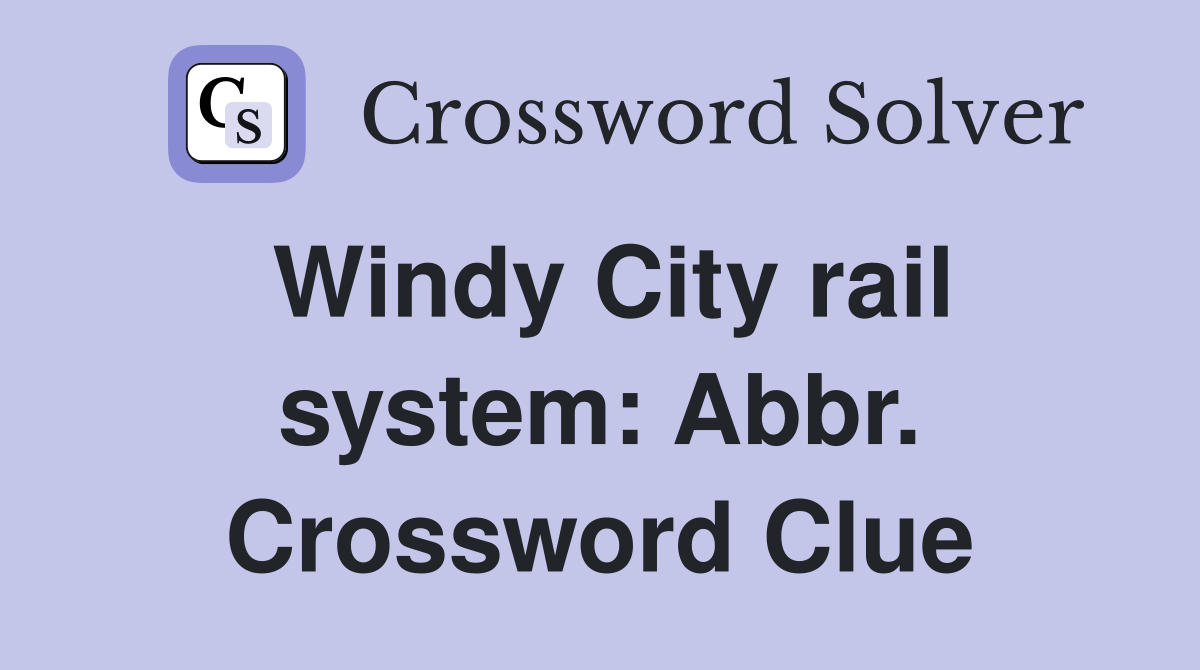 Windy City rail system: Abbr. Crossword Clue
