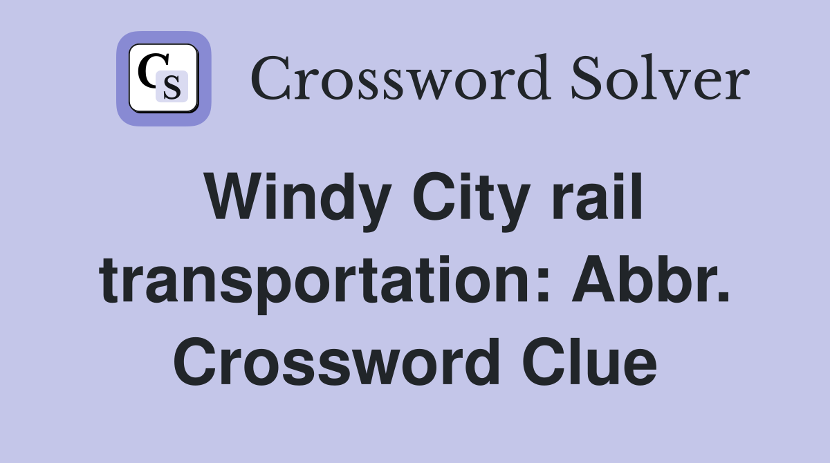 Windy City rail transportation: Abbr. Crossword Clue