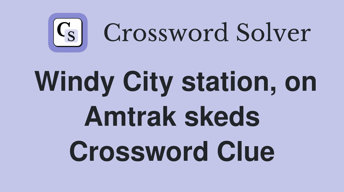 Windy City station, on Amtrak skeds Crossword Clue