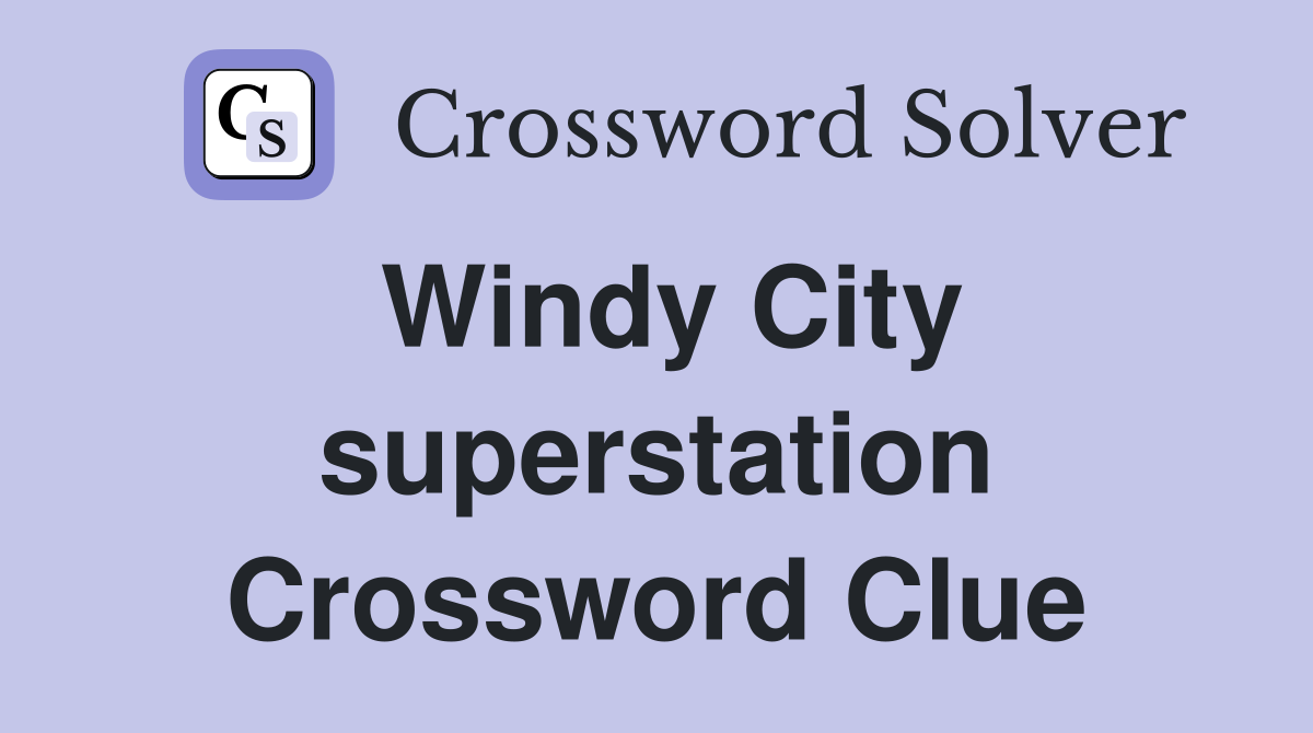 Windy City superstation Crossword Clue