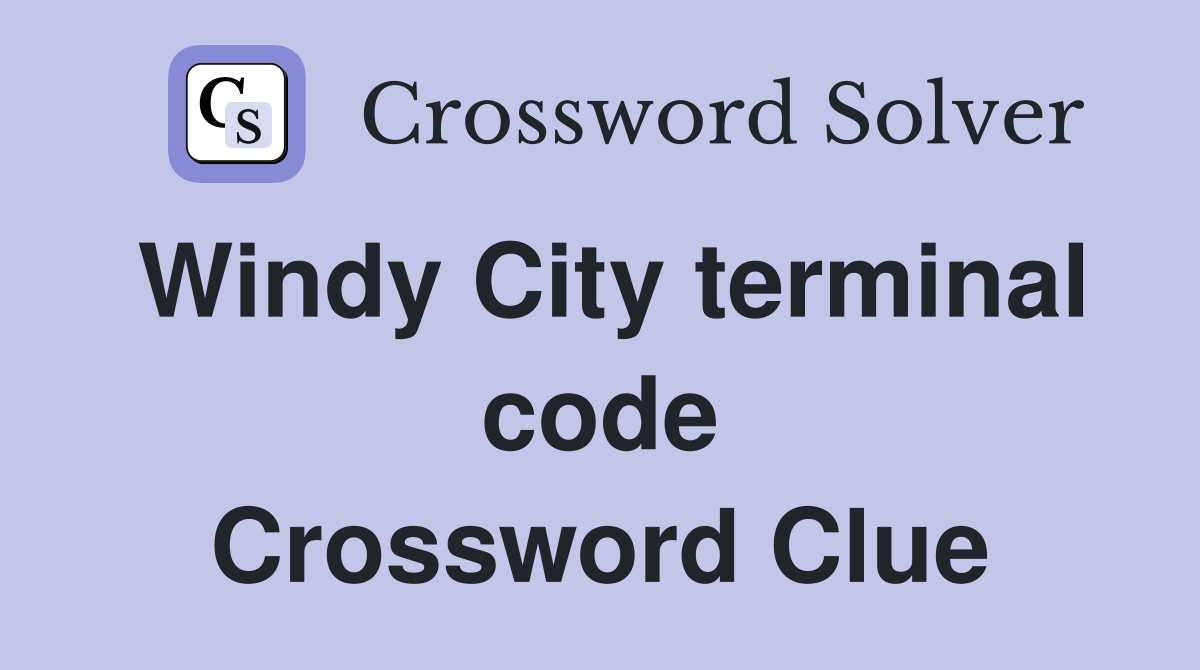 Windy City terminal code Crossword Clue