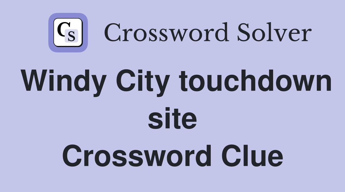 Windy City touchdown site Crossword Clue