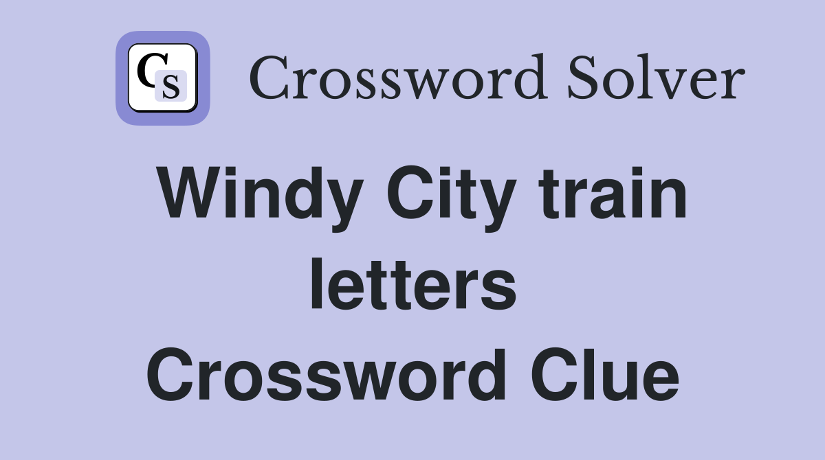 Windy City train letters Crossword Clue