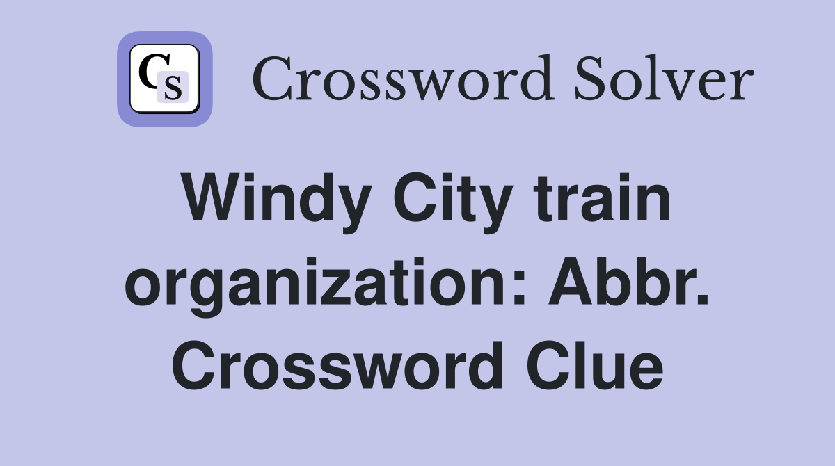 Windy City train organization: Abbr. Crossword Clue