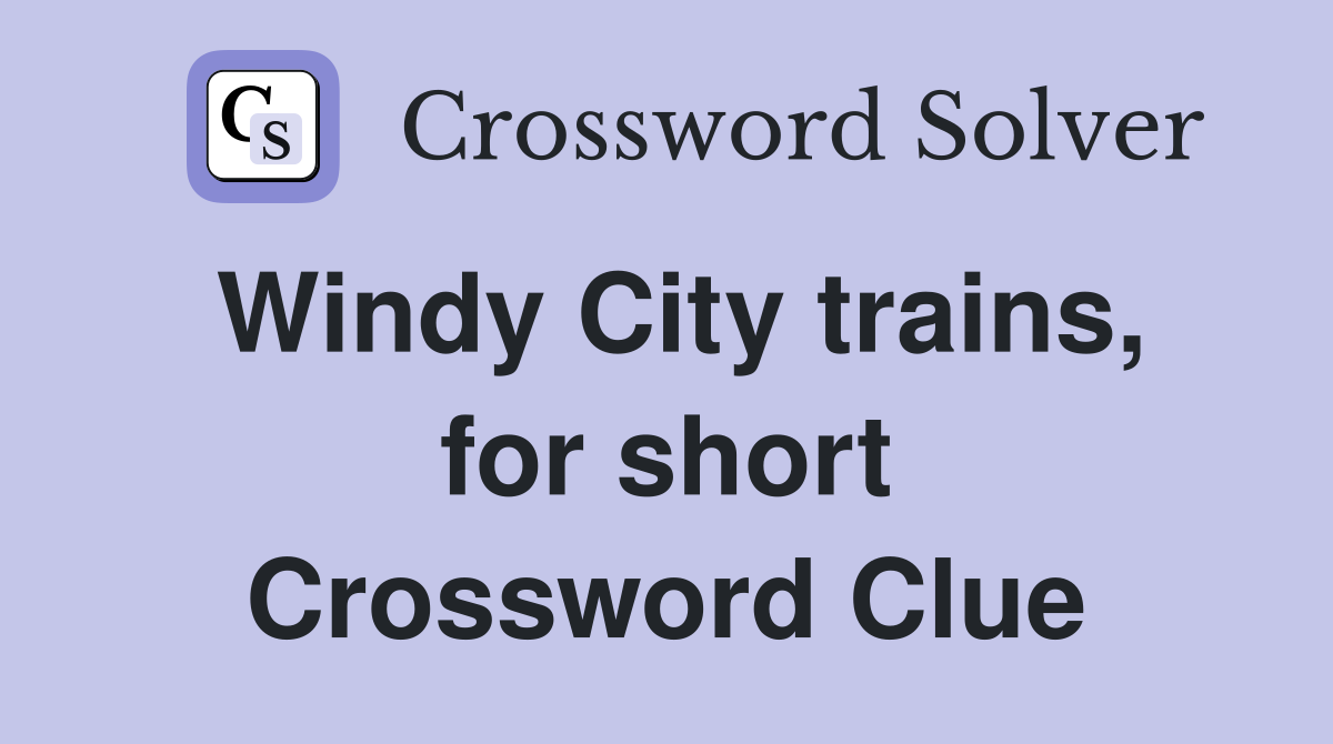 Windy City trains, for short Crossword Clue