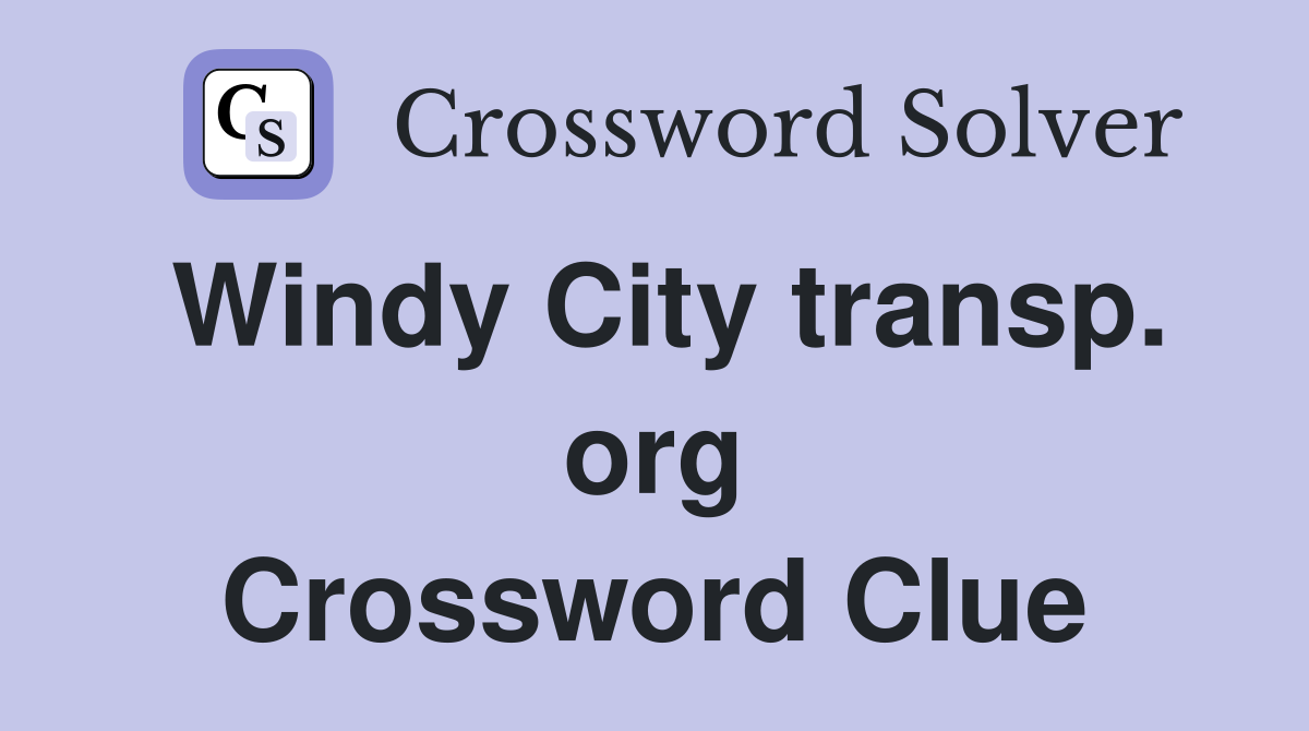 Windy City transp. org Crossword Clue