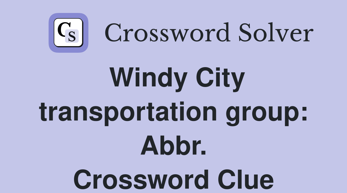 Windy City transportation group: Abbr. Crossword Clue