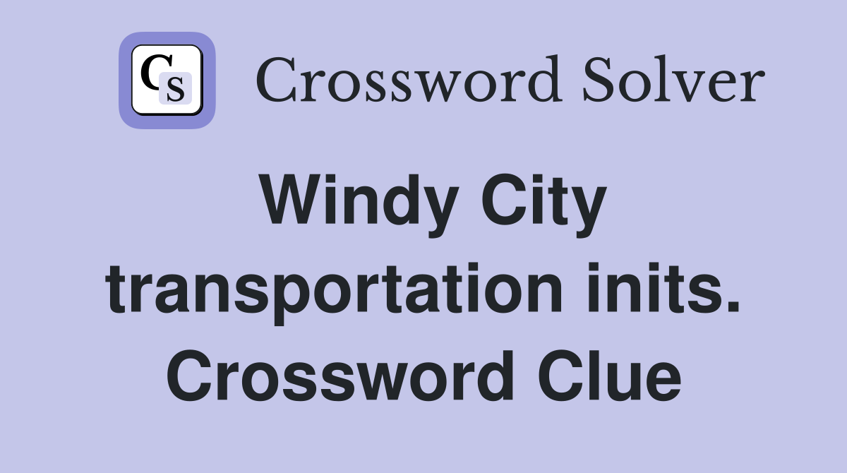 Windy City transportation inits. Crossword Clue