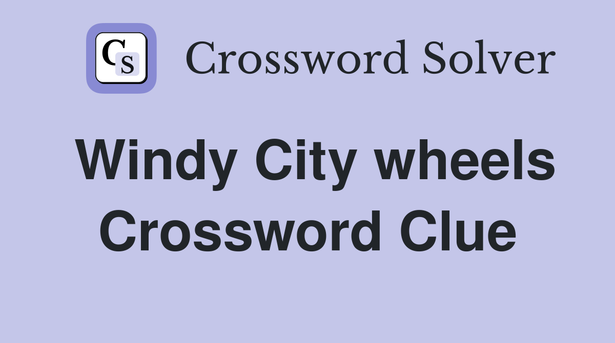 Windy City wheels Crossword Clue