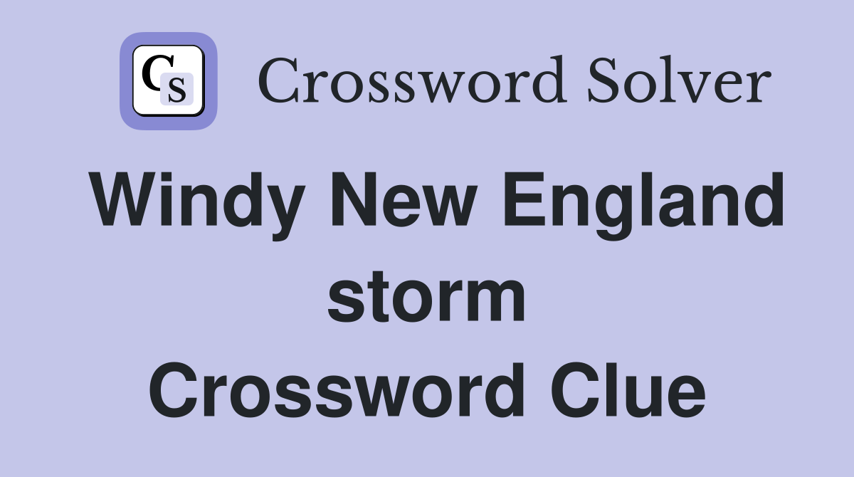 Windy New England storm Crossword Clue