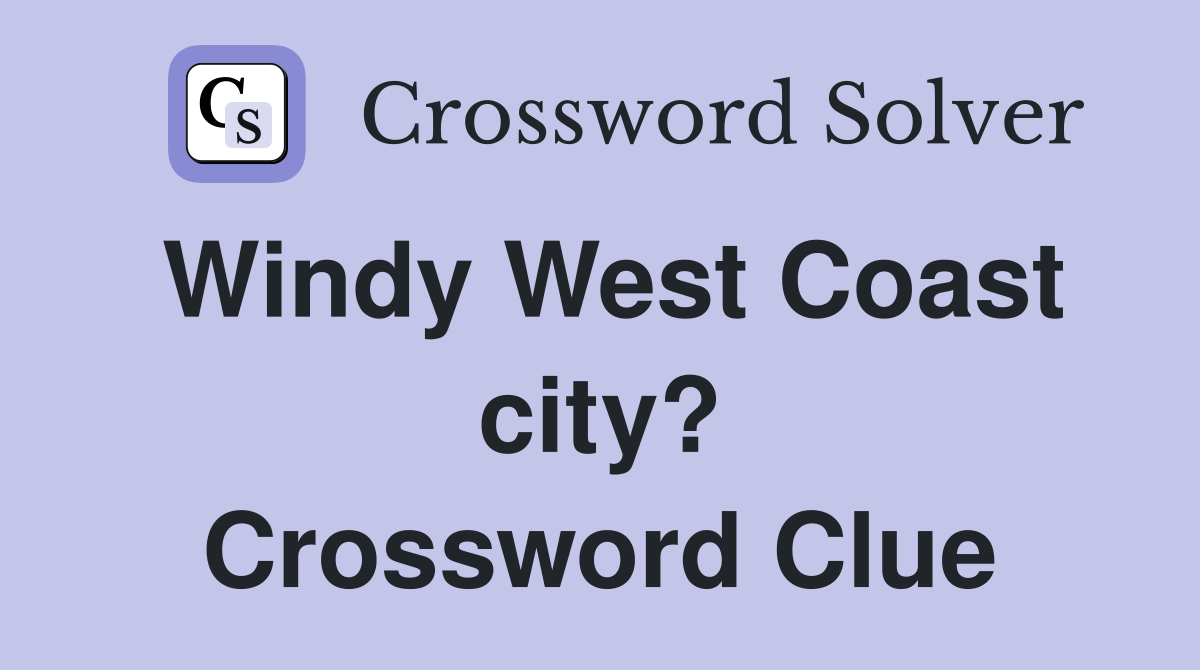Windy West Coast city? Crossword Clue