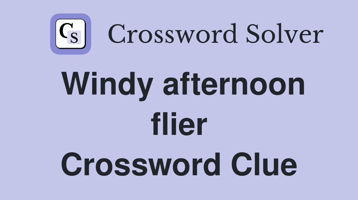Windy afternoon flier Crossword Clue