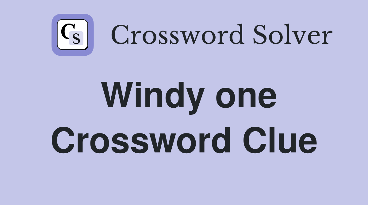 Windy one Crossword Clue