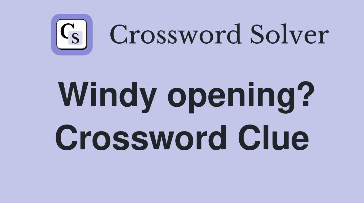 Windy opening? Crossword Clue