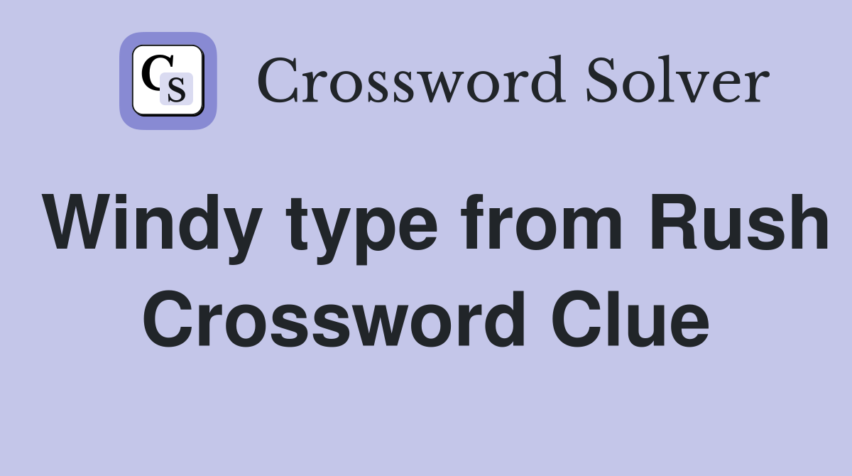 Windy type from Rush Crossword Clue