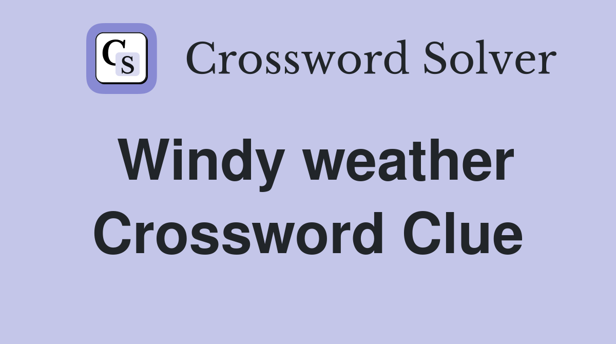 Windy weather Crossword Clue