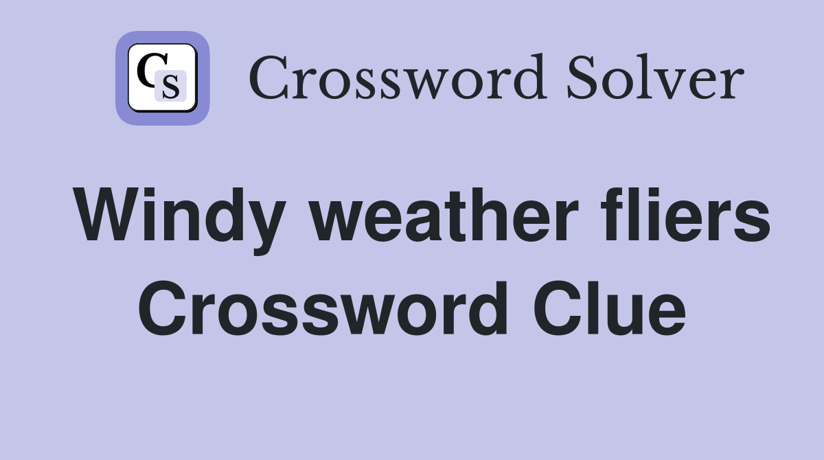 Windy weather fliers Crossword Clue