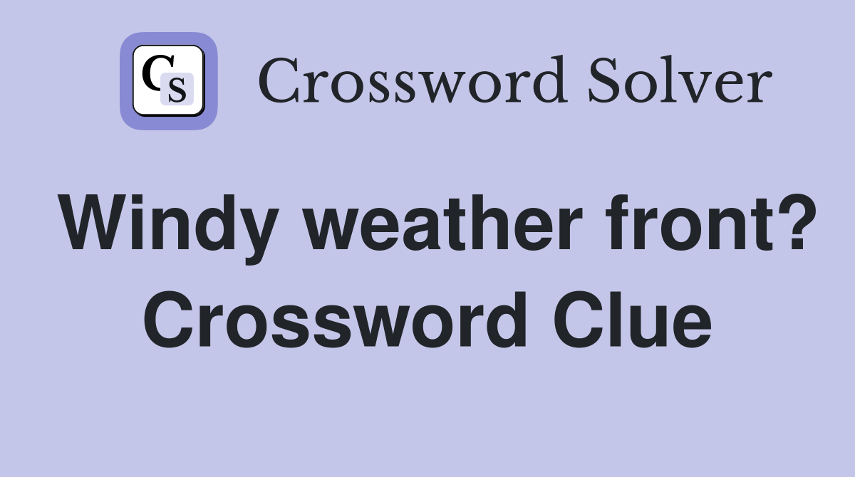 Windy weather front? Crossword Clue