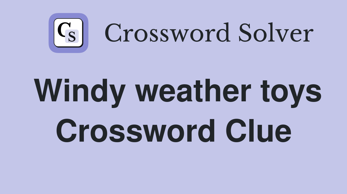 Windy weather toys Crossword Clue