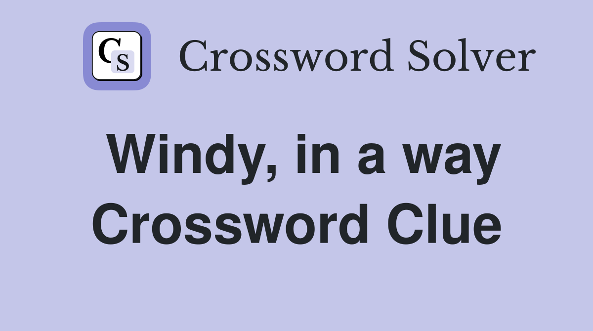Windy, in a way Crossword Clue